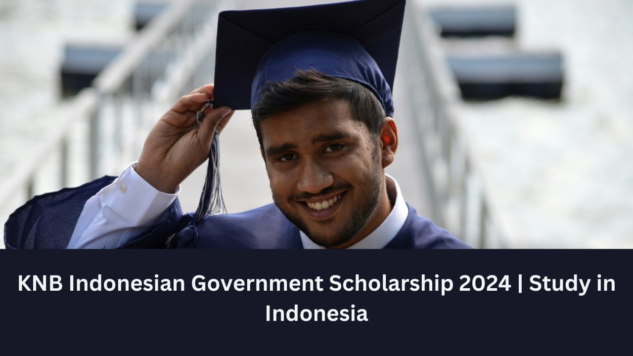 KNB Indonesian Government Scholarship 2024 Financial Benefits - Scholar ...